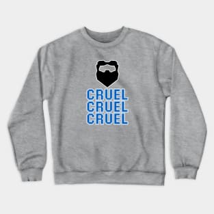 Cruel Cruel Cruel Crewneck Sweatshirt